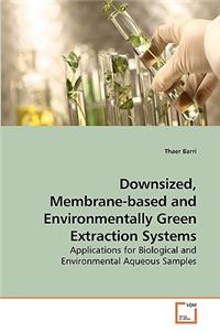 Downsized, Membrane-based and Environmentally Green Extraction Systems