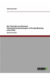 Der Vertrieb von Financial Planning-Dienstleistungen im Private Banking einer Bank