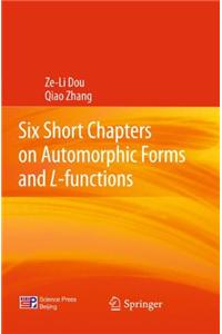 Six Short Chapters on Automorphic Forms and L-functions