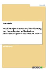 Anforderungen zur Messung und Steuerung des Humankapitals auf Basis einer kritischen Analyse der bestehenden Ansätze