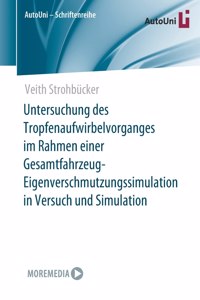 Untersuchung Des Tropfenaufwirbelvorganges Im Rahmen Einer Gesamtfahrzeug-Eigenverschmutzungssimulation in Versuch Und Simulation