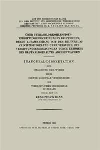 Über Tetrachlorkohlenstoffvergiftungserscheinungen Bei Pferden, Deren Zusammenhang Mit Dem Blutserum-Calciumspiegel Und Über Versuche, Die Vergiftungserscheinungen Durch Erhöhen Des Blutkalkgehaltes Abzuschwächen: Inaugural-Dissertation Zur Erlangung Der Würde Eines Doctor Medicinae Veterinariae Der Tierärztlichen Hochschule Zu Berlin