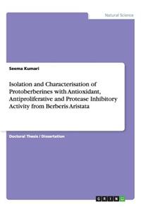 Isolation and Characterisation of Protoberberines with Antioxidant, Antiproliferative and Protease Inhibitory Activity from Berberis Aristata