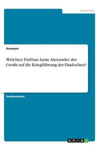 Welchen Einfluss hatte Alexander der Große auf die Kriegführung der Diadochen?