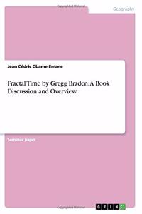 Fractal Time by Gregg Braden. A Book Discussion and Overview