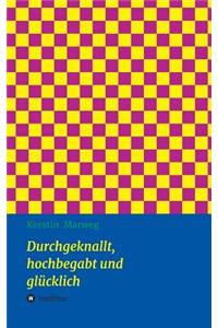 Durchgeknallt, hochbegabt und glücklich