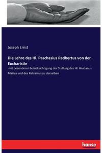 Lehre des Hl. Paschasius Radbertus von der Eucharistie: mit besonderer Berücksichtigung der Stellung des Hl. Hrabanus Mairus und des Ratramus zu derselben