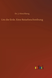 Um die Erde. Eine Reisebeschreibung