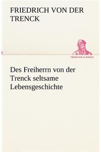 Des Freiherrn von der Trenck seltsame Lebensgeschichte