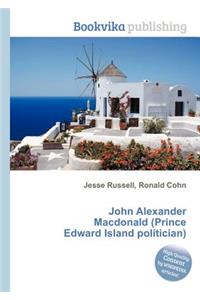 John Alexander MacDonald (Prince Edward Island Politician)