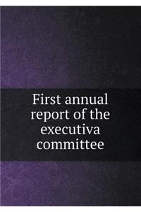 First Annual Report of the Executiva Committee