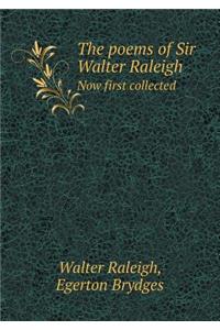 The poems of Sir Walter Raleigh Now first collected