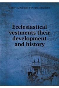 Ecclesiastical Vestments Their Development and History