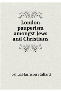 London Pauperism Amongst Jews and Christians