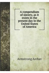 A Compendium of Slavery, as It Exists in the Present Day in the United States of America