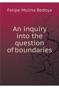 An Inquiry Into the Question of Boundaries