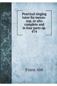 Practical Singing Tutor for Mezzo-Sop. or Alto Complete and in Four Parts Op. 474