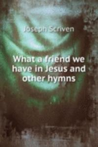 What a friend we have in Jesus and other hymns