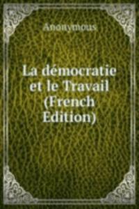 La democratie et le Travail (French Edition)