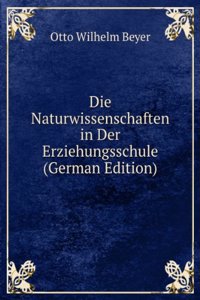 Die Naturwissenschaften in Der Erziehungsschule (German Edition)