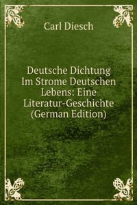 Deutsche Dichtung Im Strome Deutschen Lebens: Eine Literatur-Geschichte (German Edition)