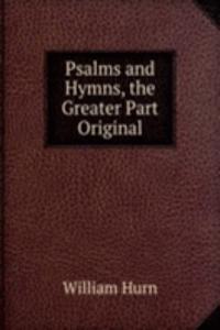 Psalms and Hymns, the Greater Part Original