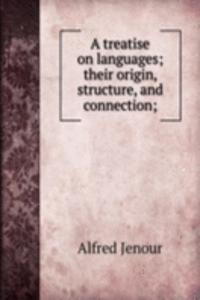 treatise on languages; their origin, structure, and connection;