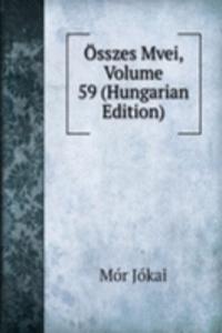 Osszes Mvei, Volume 59 (Hungarian Edition)
