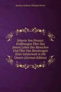 Seherin Von Prevost: Eroffnungen Uber Das Innere Leben Des Menschen Und Uber Das Hereinragen Einer Geisterwelt in Die Unsere (German Edition)