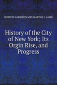 History of the City of New York; Its Orgin Rise, and Progress