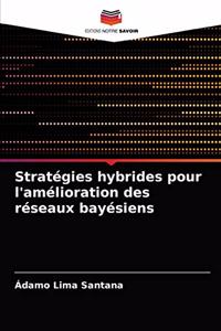 Stratégies hybrides pour l'amélioration des réseaux bayésiens