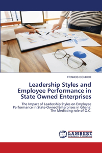 Leadership Styles and Employee Performance in State Owned Enterprises