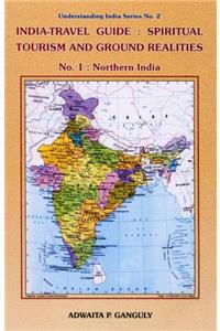 India-travel Guide: Spiritual Tourism and Ground Realities: Northern India Pt. 1 (Understanding India Series No. 2)