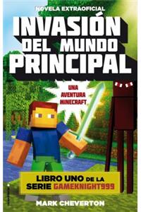 Invasion del Mundo Principal. Minecraft Libro 1