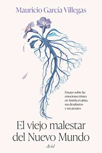 El viejo malestar del Nuevo Mundo: Ensayo sobre las emociones sad en America Latina, sus desafueros y sus pesares