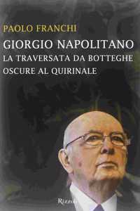 Giorgio Napolitano. La traversata da Botteghe Oscure al Quirinale