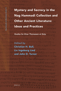 Mystery and Secrecy in the Nag Hammadi Collection and Other Ancient Literature: Ideas and Practices