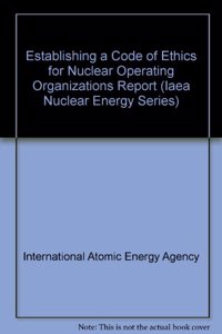 Establishing a Code of Ethics for Nuclear Operating Organizations Report