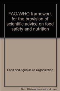 Fao/Who Framework for the Provision of Scientific Advice on Food Safety and Nutrition