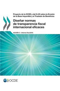 Proyecto de la OCDE y del G-20 sobre la Erosión de la Base Imponible y el Traslado de Beneficios Diseñar normas de transparencia fiscal internacional eficaces, Acción 3 - Informe final 2015