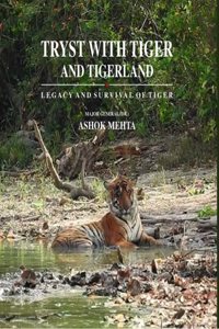 TRYST WITH TIGER AND TIGER-LAND - LEGACY AND SURVIVAL OF TIGER