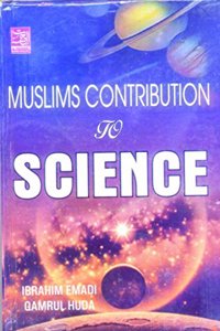 Muslim Contribution To Science (This book contains elaborate information on 65 Muslim Thinkers,Scholars and Scientists.)