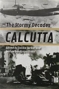 Calcutta: The Stormy Decades