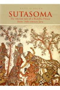 Sutasoma: The Ancient Tale Of A Buddha-prince