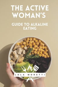The Active Woman's Guide to Alkaline Eating