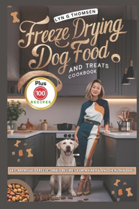 Freeze Drying Dog Food and Treats Cookbook