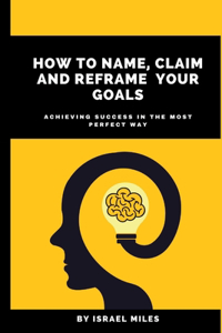 How to name claim and reframe your goals
