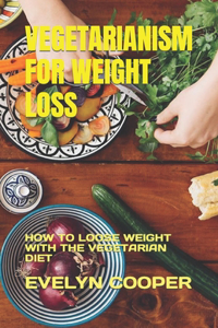 Vegetarianism for Weight Loss