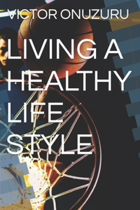Living a Healthy Life Style