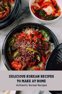Delicious Korean Recipes to Make at Home